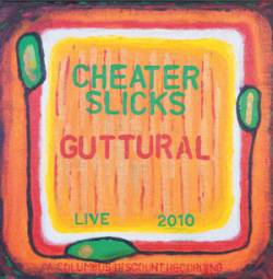 Cheater Slicks : Guttural (Live Vol. 1 2010)